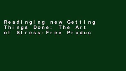 Readinging new Getting Things Done: The Art of Stress-Free Productivity any format