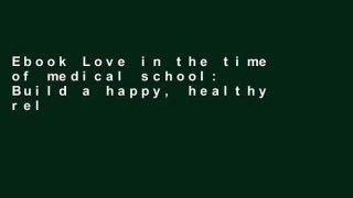 Ebook Love in the time of medical school: Build a happy, healthy relationship with a medical
