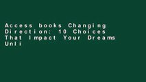 Access books Changing Direction: 10 Choices That Impact Your Dreams Unlimited