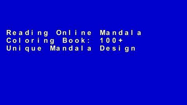 Reading Online Mandala Coloring Book: 100+ Unique Mandala Designs and Stress Relieving Patterns