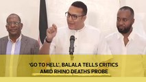 'Go to hell', CS Balala tells critics amid rhino deaths probe