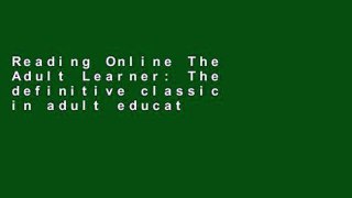 Reading Online The Adult Learner: The definitive classic in adult education and human resource