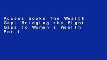 Access books The Wealth Gap: Bridging the Eight Gaps to Women s Wealth For Ipad