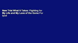 New Trial What It Takes: Fighting for My Life and My Love of the Game For Ipad