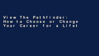 View The Pathfinder: How to Choose or Change Your Career for a Lifetime of Satisfaction and