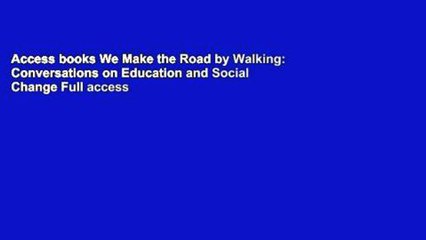 Access books We Make the Road by Walking: Conversations on Education and Social Change Full access