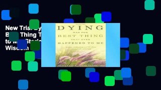 New Trial Dying Was the Best Thing That Ever Happened to Me: Stories of Healing and Wisdom Along