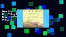 New Trial Dying Was the Best Thing That Ever Happened to Me: Stories of Healing and Wisdom Along