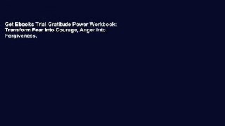 Get Ebooks Trial Gratitude Power Workbook: Transform Fear Into Courage, Anger into Forgiveness,