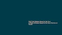 Full Trial Chicken Soup for the Soul at Work (Chicken Soup for the Soul (Hardcover Health