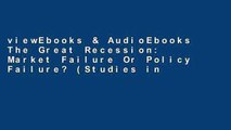 viewEbooks & AudioEbooks The Great Recession: Market Failure Or Policy Failure? (Studies in