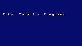 Trial Yoga for Pregnancy, Birth, and Beyond Ebook