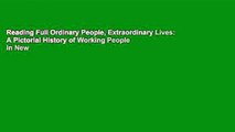 Reading Full Ordinary People, Extraordinary Lives: A Pictorial History of Working People in New