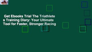 Get Ebooks Trial The Triathlete s Training Diary: Your Ultimate Tool for Faster, Stronger Racing