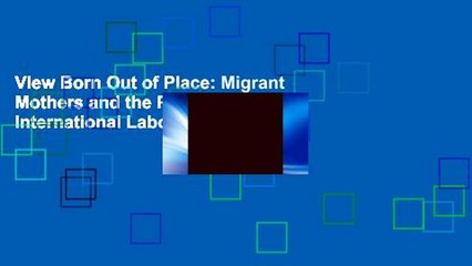 View Born Out of Place: Migrant Mothers and the Politics of International Labor Ebook