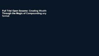 Full Trial Open Sesame: Creating Wealth Through the Magic of Compounding any format