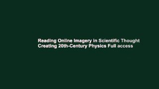 Reading Online Imagery in Scientific Thought Creating 20th-Century Physics Full access