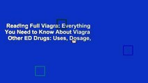 Reading Full Viagra: Everything You Need to Know About Viagra   Other ED Drugs: Uses, Dosage,