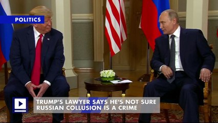 Trump's Lawyer Says He's Not Sure Russian Collusion Is a Crime
