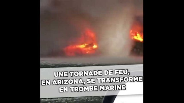 Une tornade feu, en Arizona, se transforme en trombe marine