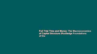 Full Trial Time and Money: The Macroeconomics of Capital Structure (Routledge Foundations of the