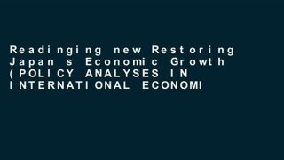 Readinging new Restoring Japan s Economic Growth (POLICY ANALYSES IN INTERNATIONAL ECONOMICS) free