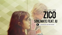 Zico (지코) Feat. IU (아이유) - SoulMate Legendado PT | BR