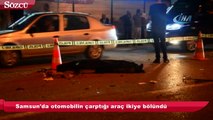 Samsun'da otomobilin çarptığı araç ikiye bölündü