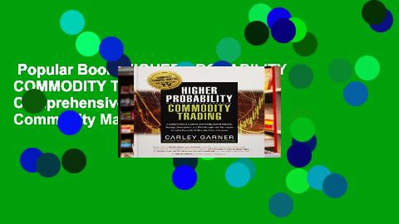 Popular Book  HIGHER PROBABILITY COMMODITY TRADING: A Comprehensive Guide to Commodity Market