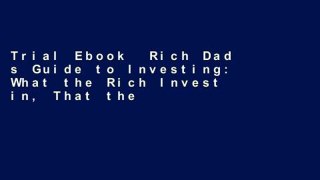 Trial Ebook  Rich Dad s Guide to Investing: What the Rich Invest in, That the Poor and the Middle