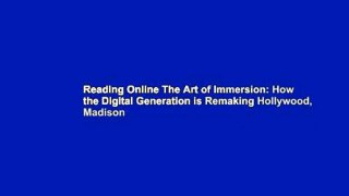 Reading Online The Art of Immersion: How the Digital Generation is Remaking Hollywood, Madison