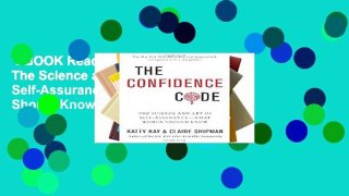 EBOOK Reader The Confidence Code: The Science and Art of Self-Assurance---What Women Should Know