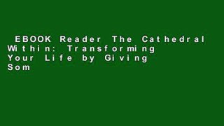 EBOOK Reader The Cathedral Within: Transforming Your Life by Giving Something Back Unlimited