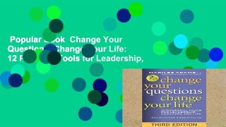 Popular Book  Change Your Questions, Change Your Life: 12 Powerful Tools for Leadership,