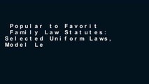 Popular to Favorit  Family Law Statutes: Selected Uniform Laws, Model Legislation, Federal