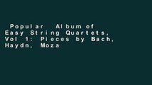 Popular  Album of Easy String Quartets, Vol 1: Pieces by Bach, Haydn, Mozart, Beethoven,