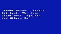 EBOOK Reader Leaders Eat Last: Why Some Teams Pull Together and Others Don t Unlimited acces Best
