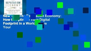 New Trial The Reputation Economy: How to Optimize Your Digital Footprint in a World Where Your