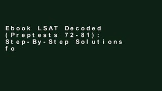 Ebook LSAT Decoded (Preptests 72-81): Step-By-Step Solutions for the 10 Most Recent Actual,