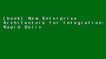 [book] New Enterprise Architecture for Integration: Rapid Delivery Methods and Technologies