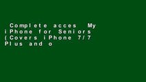 Complete acces  My iPhone for Seniors (Covers iPhone 7/7 Plus and other models running iOS 10)