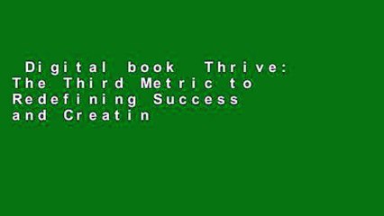 Digital book  Thrive: The Third Metric to Redefining Success and Creating a Life of Well-Being,