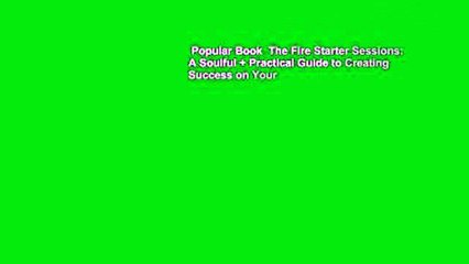 Popular Book  The Fire Starter Sessions: A Soulful + Practical Guide to Creating Success on Your