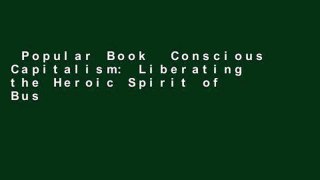 Popular Book  Conscious Capitalism: Liberating the Heroic Spirit of Business Unlimited acces Best