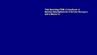 Trial Servicing ITSM: A Handbook of Service Descriptions for it Service Managers and a Means for