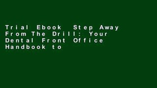 Trial Ebook  Step Away From The Drill: Your Dental Front Office Handbook to Accelerate Training