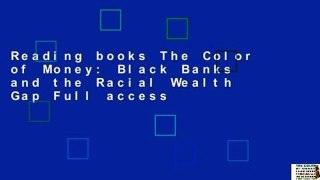 Reading books The Color of Money: Black Banks and the Racial Wealth Gap Full access
