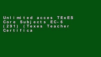 Unlimited acces TExES Core Subjects EC-6 (291) (Texes Teacher Certification Test Prep) Book