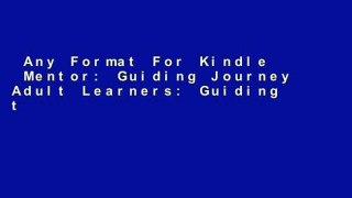Any Format For Kindle  Mentor: Guiding Journey Adult Learners: Guiding the Journey of Adult