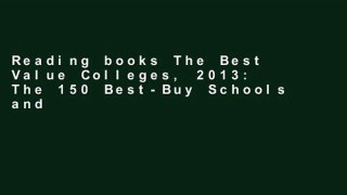 Reading books The Best Value Colleges, 2013: The 150 Best-Buy Schools and What It Takes to Get in